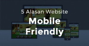 5 Alasan Website Mobile Friendly