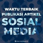Waktu Terbaik Publikasi Artikel Sosial Media
